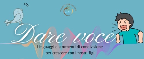 Dare voce: linguaggi e strumenti di condivisione per crescere i nostri figli